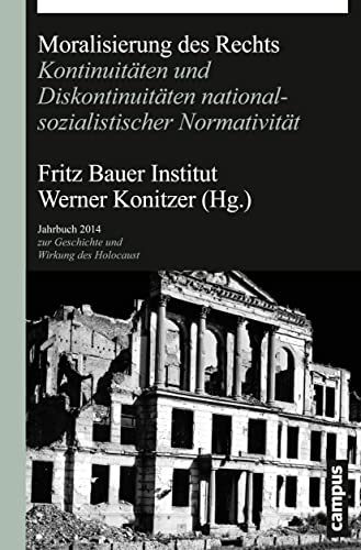Moralisierung des Rechts: Kontinuitäten und Diskontinuitäten nationalsozialistischer Normativität (Jahrbuch zur Geschichte und Wirkung des Holocaust)