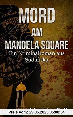 Mord am Mandela Square: Ein Kriminalroman aus Südafrika (Kriminalromane aus Südafrika)