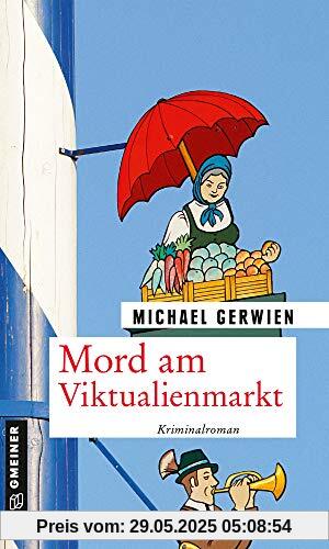 Mord am Viktualienmarkt: Ein Fall für Exkommissar Max Raintaler (Kriminalromane im GMEINER-Verlag)