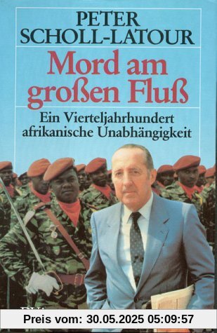 Mord am großen Fluß. Ein Vierteljahrhundert afrikanische Unabhängigkeit