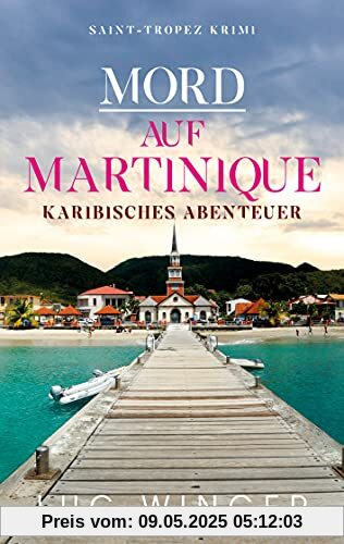 Mord auf Martinique: Karibisches Abenteuer (Saint-Tropez Krimi, Band 10)