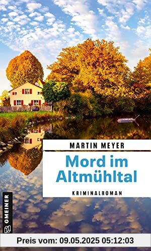 Mord im Altmühltal: Kriminalroman (Kriminalkommissar Hans Wörle, Geschichtsprofessorin Ricarda Held und ihr Dackel Pippin) (Kriminalromane im GMEINER-Verlag)