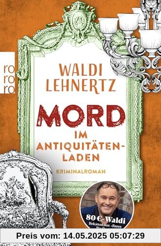 Mord im Antiquitätenladen: Kriminalroman | Von 80-Euro-Waldi bekannt aus Bares für Rares Mord im Antiquitätenladen: Kriminalroman | Von 80-Euro-Waldi bekannt aus Bares für Rares