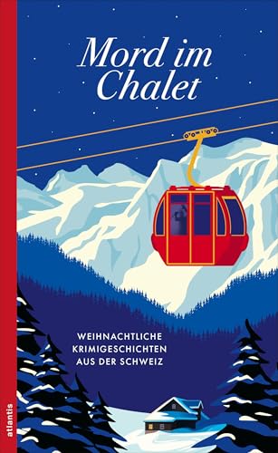 Mord im Chalet: Weihnachtliche Krimigeschichten aus der Schweiz