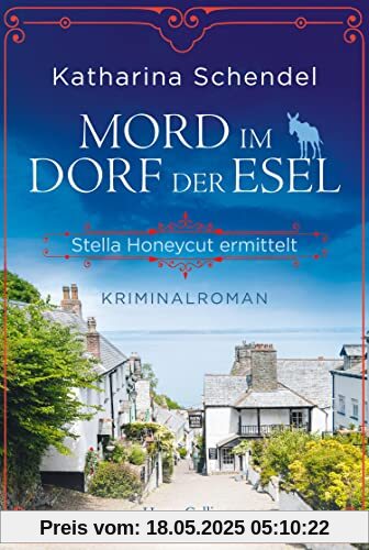 Mord im Dorf der Esel. Stella Honeycut ermittelt: Kriminalroman | Hinreißend schräg und charmant britisch – für Fans von Agatha Christies »Miss Marple«