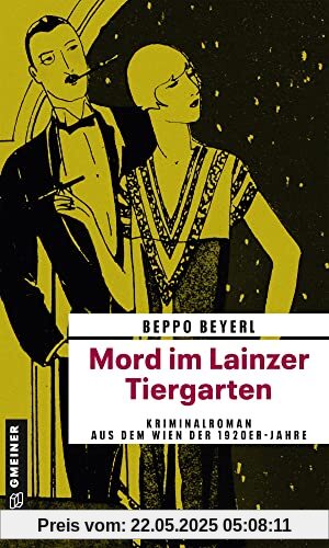 Mord im Lainzer Tiergarten: Kriminalroman aus dem Wien der 1920er-Jahre (Zeitgeschichtliche Kriminalromane im GMEINER-Verlag)