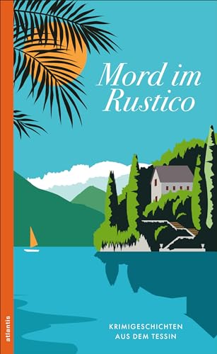 Mord im Rustico: Krimigeschichten aus dem Tessin