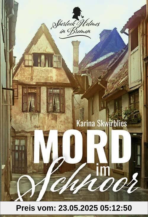 Mord im Schnoor: Sherlock Holmes in Bremen