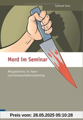 Mord im Seminar: Mitspielkrimis im Team- und Kommunikationstraining Mord im Seminar: Mitspielkrimis im Team- und Kommunikationstraining