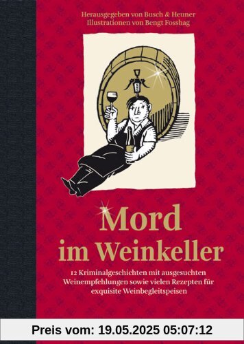 Mord im Weinkeller: 12 Kriminalgeschichten mit ausgesuchten Weinempfehlungen sowie vielen Rezepten für exquisite Weinbegleitspeisen Mord im Weinkeller: 12 Kriminalgeschichten mit ausgesuchten Weinempfehlungen sowie vielen Rezepten für exquisite Weinbegleitspeisen