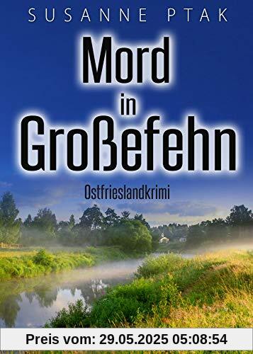 Mord in Großefehn. Ostfrieslandkrimi Mord in Großefehn. Ostfrieslandkrimi