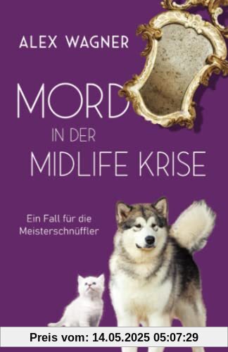 Mord in der Midlife Krise: Kriminalroman (Ein Fall für die Meisterschnüffler, Band 1)