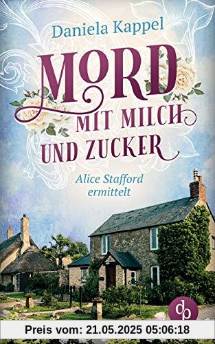 Mord mit Milch und Zucker: Alice Stafford ermittelt