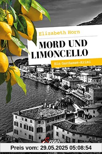 Mord und Limoncello: Ein Gardasee-Krimi (Servus Krimi)