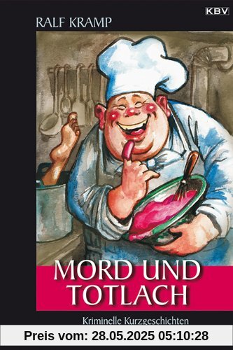 Mord und Totlach: Kriminelle Kurzgeschichten