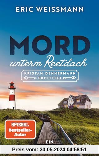 Mord unterm Reetdach: Kristan Dennermann ermittelt – Ein Sylt-Krimi | Der SPIEGEL-Bestseller Autor mit dem ersten ermittelnden Immobilienmakler