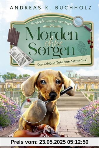 Morden ohne Sorgen - Die schöne Tote von Sanssouci: Ein Potsdam-Provinz-Krimi (Ein Fall für Frederik Loebell)