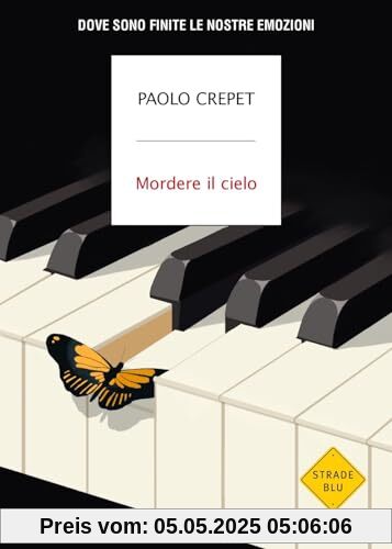 Mordere il cielo. Dove sono finite le nostre emozioni (Strade blu. Non Fiction)