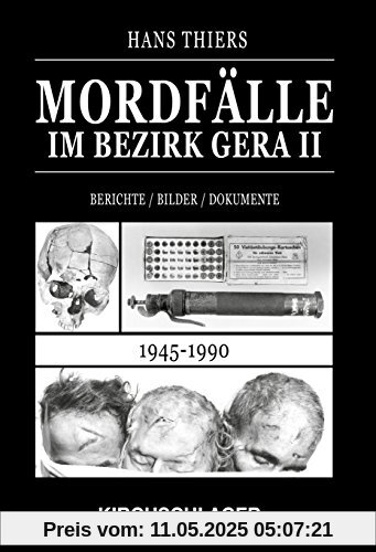 Mordfälle im Bezirk Gera II: Berichte / Bilder / Dokumente (1945-1990)