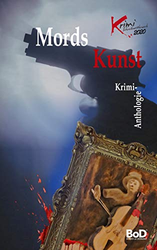 Mords Kunst: Krimi-Anthologie (Krimi-Anthologie des Odenwaldkreises, Band 10) von Books on Demand