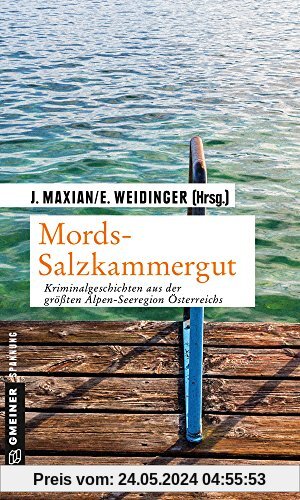 Mords-Salzkammergut: Kriminalgeschichten aus der größten Alpen-Seeregion Österreichs (Kriminalromane im GMEINER-Verlag)