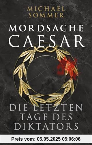 Mordsache Caesar: Die letzten Tage des Diktators