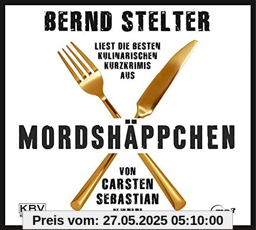 Mordshäppchen: Bernd Stelter liest die besten kulinarischen Kurzkrimis von Carsten Sebastian Henn (KBV-Hörbuch)