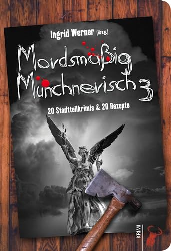 Mordsmäßig Münchnerisch 3: 20 Stadtteilkrimis & 20 Rezepte