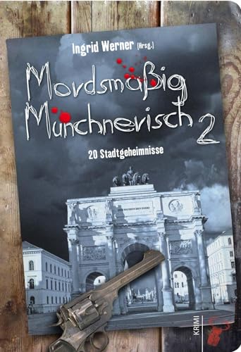 Mordsmäßig Münchnerisch 2: 20 Stadtgeheimnisse