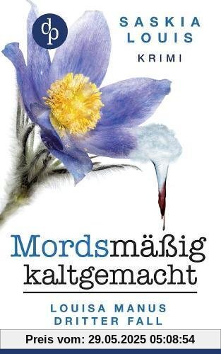 Mordsmäßig kaltgemacht - Louisa Manus dritter Fall Mordsmäßig kaltgemacht - Louisa Manus dritter Fall