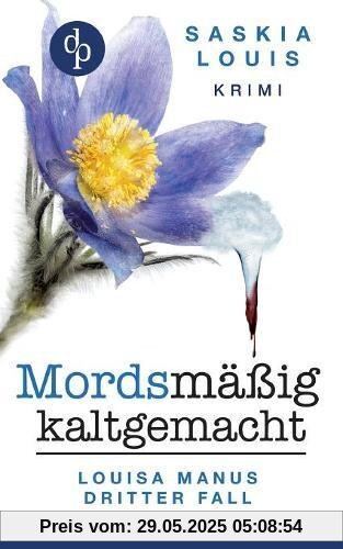 Mordsmäßig kaltgemacht - Louisa Manus dritter Fall