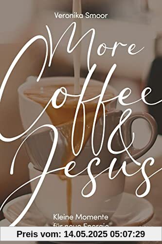 More Coffee and Jesus: Kleine Momente für neue Energie More Coffee and Jesus: Kleine Momente für neue Energie