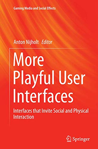 More Playful User Interfaces: Interfaces that Invite Social and Physical Interaction (Gaming Media and Social Effects)