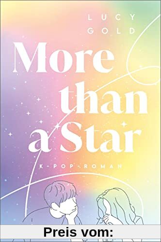 More than a Star: K-Pop-Roman | K-Pop-Romance für alle Fans von BTS, BLACKPINK, NCT ... und großen Gefühlen