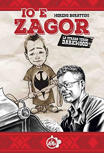 Moreno Burattini - Io E Zagor. La Strada Verso Darkwood (1 BOOKS) von SUTURE