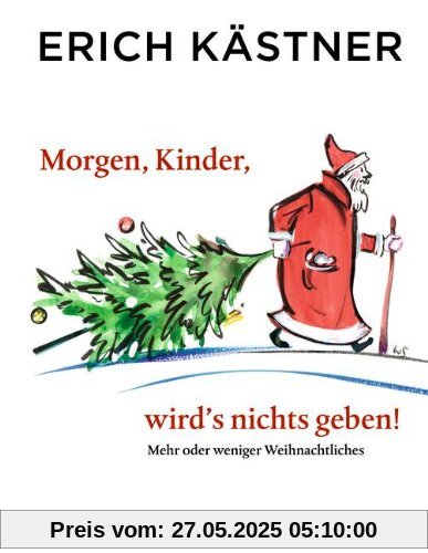 Morgen, Kinder, wird's nichts geben: Mehr oder weniger Weihnachtliches Morgen, Kinder, wird's nichts geben: Mehr oder weniger Weihnachtliches