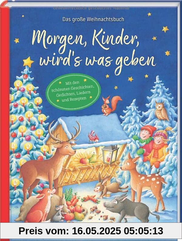 Morgen, Kinder, wird´s was geben: Das große Weihnachtsbuch - Mit den schönsten Geschichten, Gedichten, Liedern und Rezepten