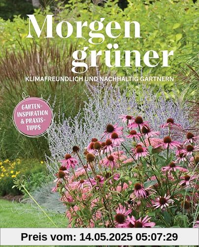 Morgen grüner: Klimafreundlich und nachhaltig gärtnern. Garteninspirationen und Praxistipps. Robuste Sorten, trockenheitsverträgliche und ... Tipps zum Wassersparen, organisch Düngen uvm. Morgen grüner: Klimafreundlich und nachhaltig gärtnern. Garteninspirationen und Praxistipps. Robuste Sorten, trockenheitsverträgliche und ... Tipps zum Wassersparen, organisch Düngen uvm.