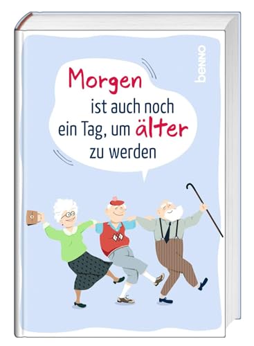 Morgen ist auch noch ein Tag ... um älter zu werden von St. Benno