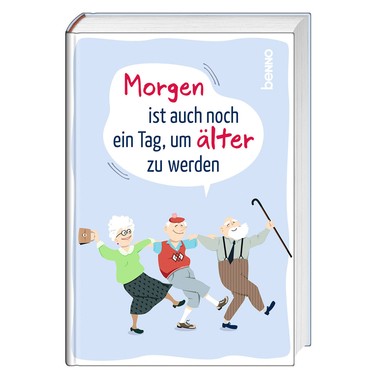 Morgen ist auch noch ein Tag um älter zu werden von St. Benno Verlag