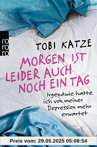 Morgen ist leider auch noch ein Tag: Irgendwie hatte ich von meiner Depression mehr erwartet Morgen ist leider auch noch ein Tag: Irgendwie hatte ich von meiner Depression mehr erwartet