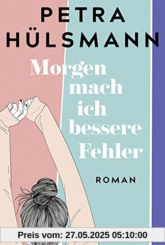 Morgen mach ich bessere Fehler: Roman