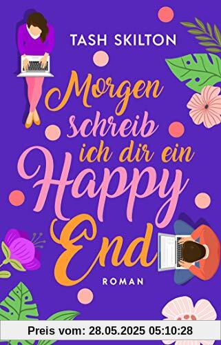 Morgen schreib ich dir ein Happy End: Roman