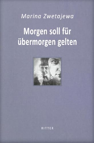 Morgen soll für übermorgen gelten / Marina Zwetajewa: Ausgesuchte Gedichte von Ritter Verlag