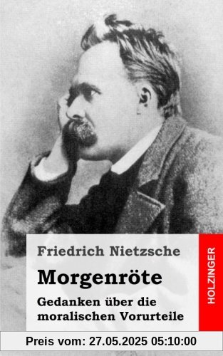 Morgenröte: Gedanken über die moralischen Vorurteile Morgenröte: Gedanken über die moralischen Vorurteile