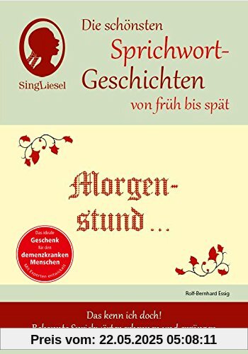 Morgenstund hat Gold im Mund, Die schönsten Sprichwort-Geschichten von früh bis spät für Menschen mit Demenz: Das kenn ich doch! Bekannte Sprichwörter erkennen und ergänzen