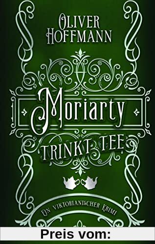 Moriarty trinkt Tee: Ein viktorianischer Krimi
