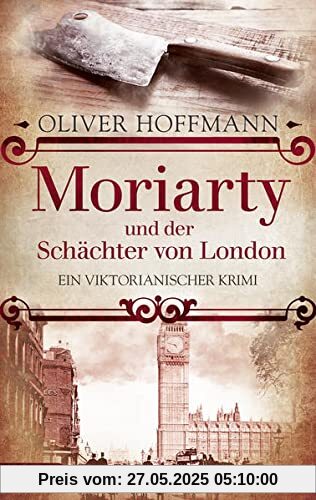 Moriarty und der Schächter von London: Ein viktorianischer Krimi Moriarty und der Schächter von London: Ein viktorianischer Krimi