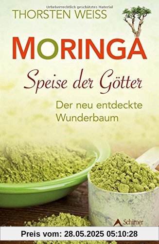 Moringa - Speise der Götter: Der neu entdeckte Wunderbaum