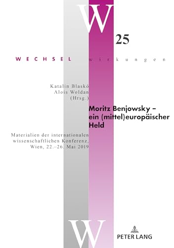 Moritz Benjowsky – ein (mittel)europäischer Held: Materialien der internationalen wissenschaftlichen Konferenz, Wien, 22.¿26. Mai 2019 (Wechselwirkungen, Band 25) von Peter Lang